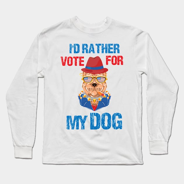 I'd Rather Vote For My Dog Pet Lover Long Sleeve T-Shirt by printalpha-art